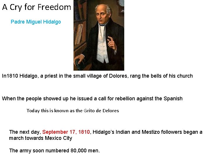 A Cry for Freedom Padre Miguel Hidalgo In 1810 Hidalgo, a priest in the