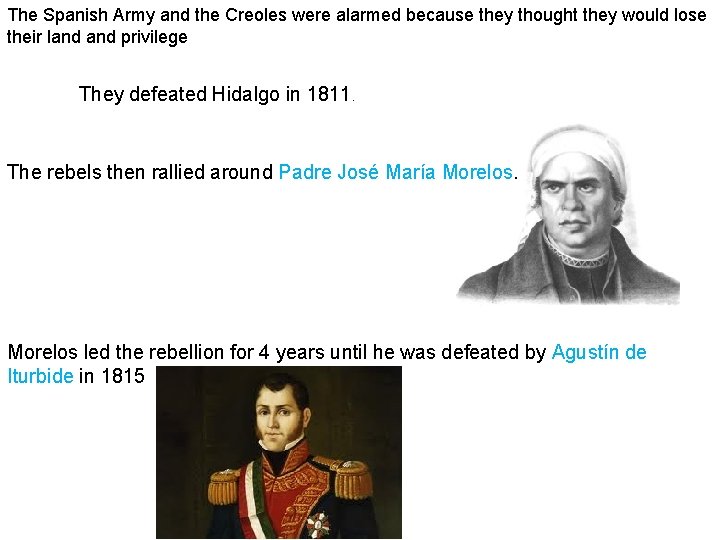The Spanish Army and the Creoles were alarmed because they thought they would lose