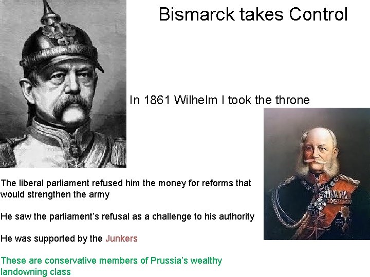 Bismarck takes Control In 1861 Wilhelm I took the throne The liberal parliament refused