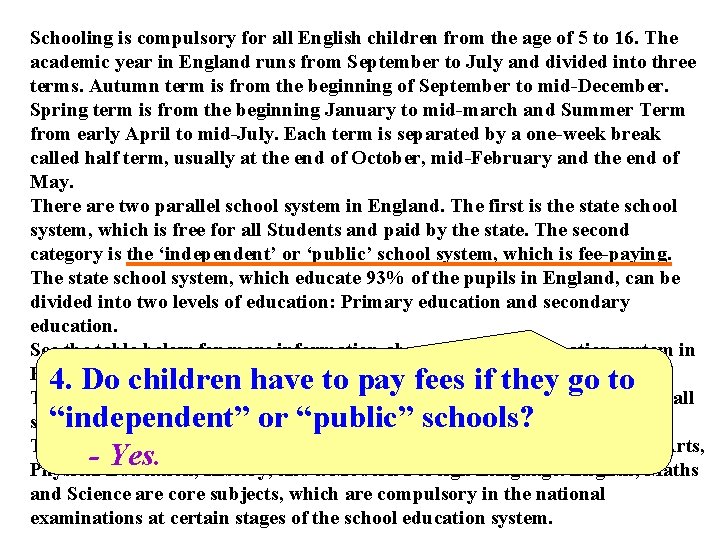 Schooling is compulsory for all English children from the age of 5 to 16.