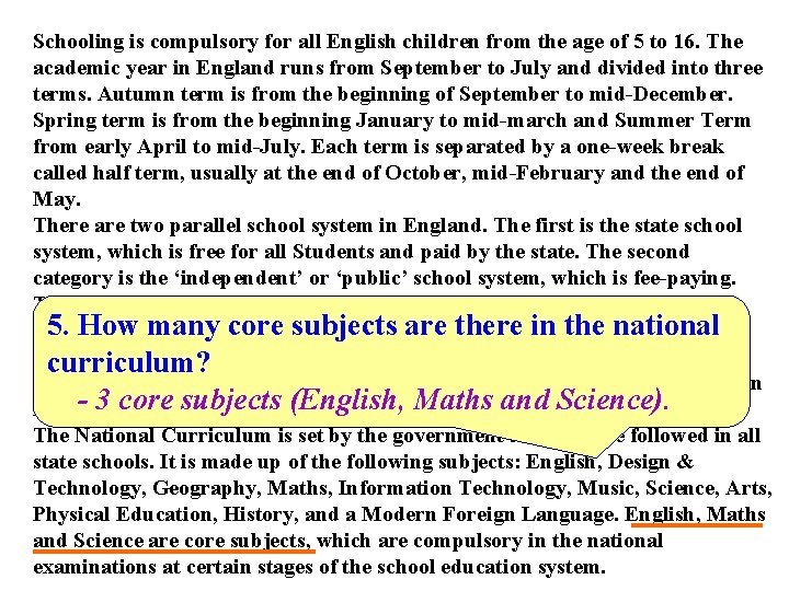 Schooling is compulsory for all English children from the age of 5 to 16.