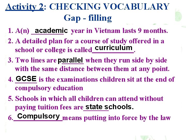 Activity 2: CHECKING VOCABULARY Gap - filling 1. A(n) _____ academic year in Vietnam