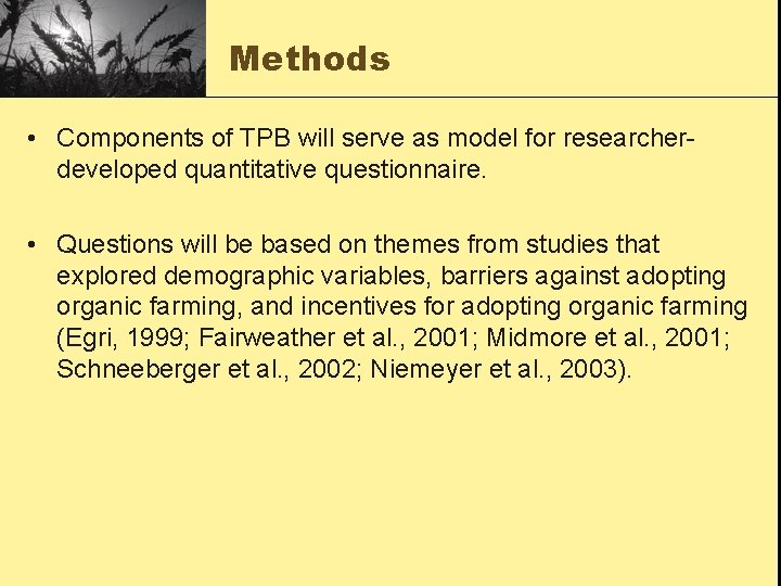 Methods • Components of TPB will serve as model for researcherdeveloped quantitative questionnaire. •