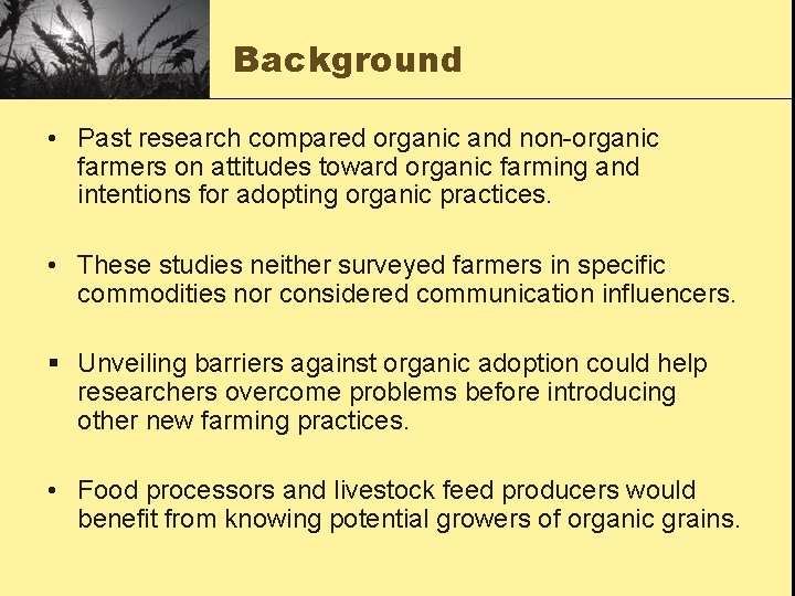 Background • Past research compared organic and non-organic farmers on attitudes toward organic farming