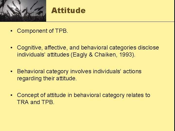 Attitude • Component of TPB. • Cognitive, affective, and behavioral categories disclose individuals’ attitudes