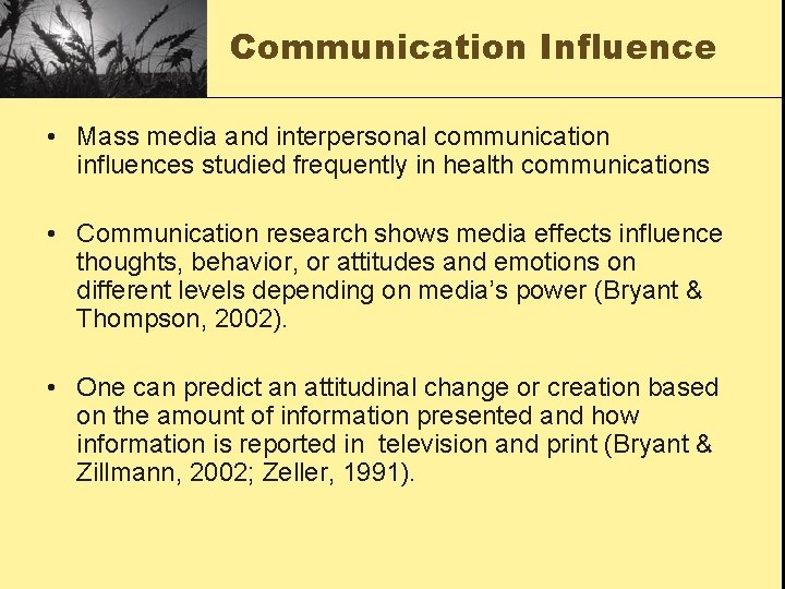 Communication Influence • Mass media and interpersonal communication influences studied frequently in health communications