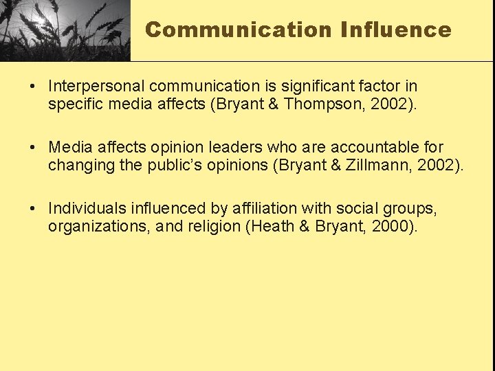 Communication Influence • Interpersonal communication is significant factor in specific media affects (Bryant &