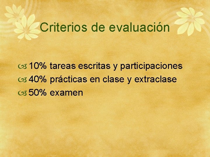 Criterios de evaluación 10% tareas escritas y participaciones 40% prácticas en clase y extraclase