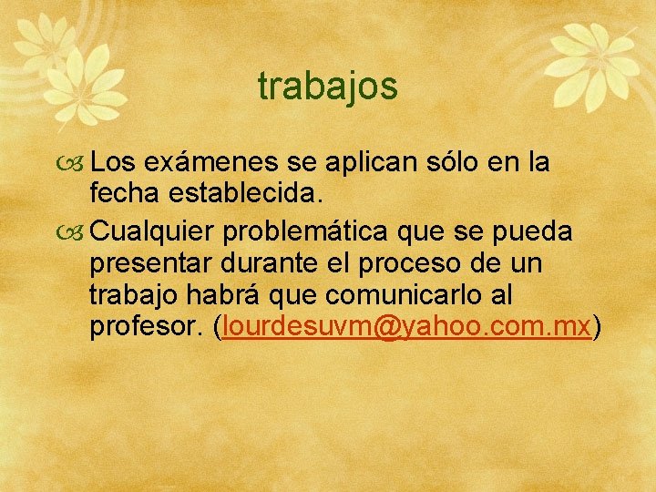 trabajos Los exámenes se aplican sólo en la fecha establecida. Cualquier problemática que se