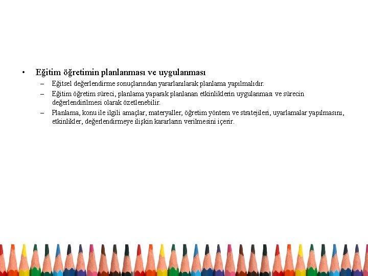  • Eğitim öğretimin planlanması ve uygulanması – – – Eğitsel değerlendirme sonuçlarından yararlanılarak