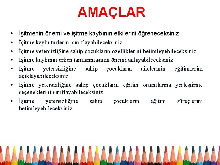 AMAÇLAR • • • İşitmenin önemi ve işitme kaybının etkilerini öğreneceksiniz İşitme kaybı türlerini