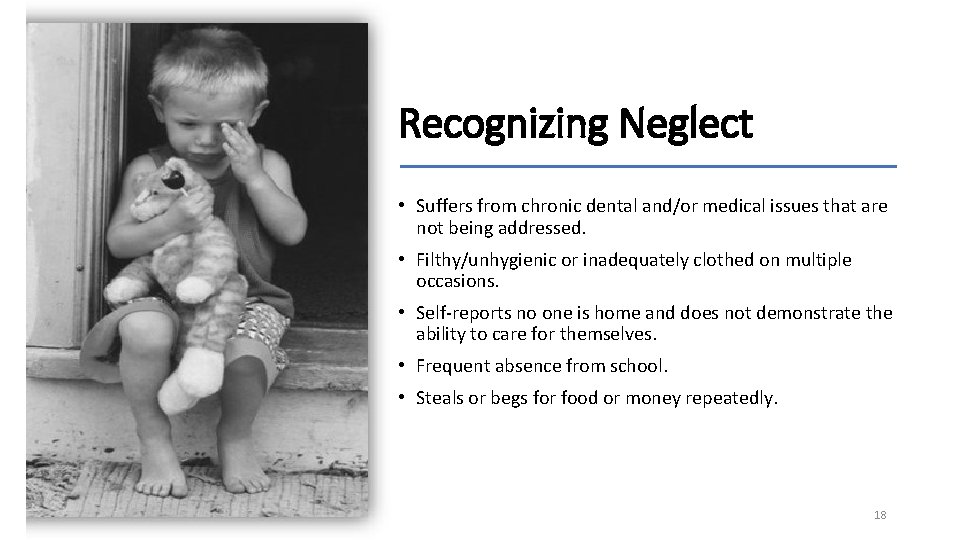 Recognizing Neglect • Suffers from chronic dental and/or medical issues that are not being