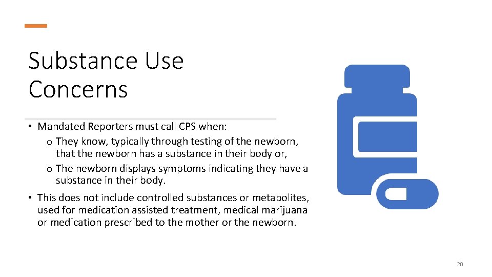 Substance Use Concerns • Mandated Reporters must call CPS when: o They know, typically