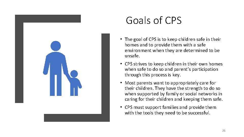 Goals of CPS • The goal of CPS is to keep children safe in