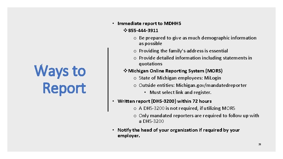 Ways to Report • Immediate report to MDHHS v 855 -444 -3911 o Be