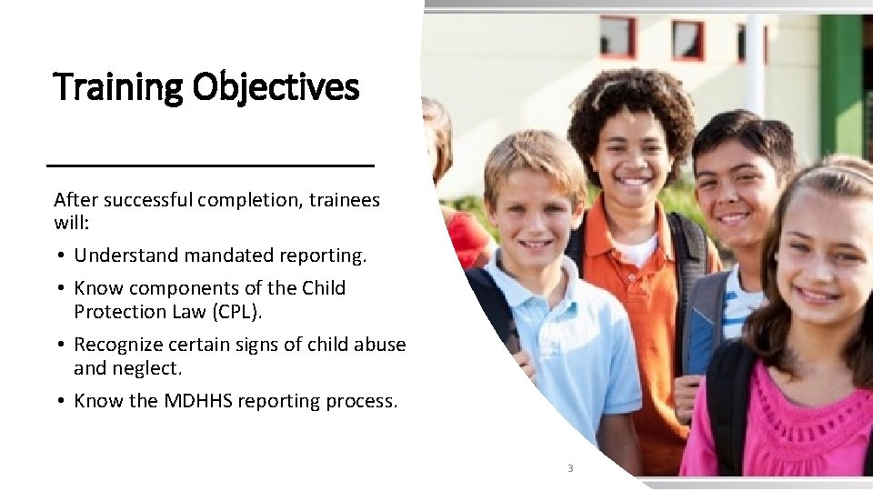 Training Objectives After successful completion, trainees will: • Understand mandated reporting. • Know components