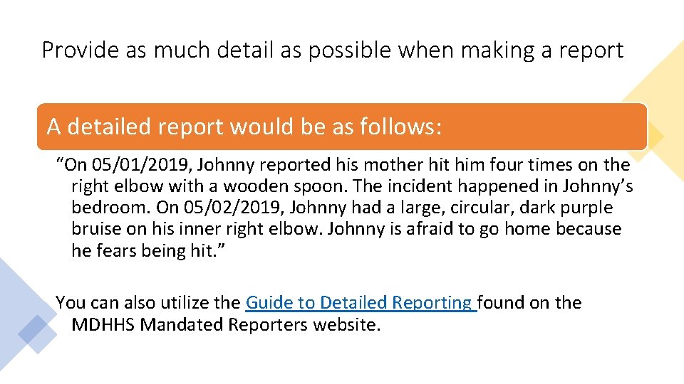 Provide as much detail as possible when making a report A detailed report would