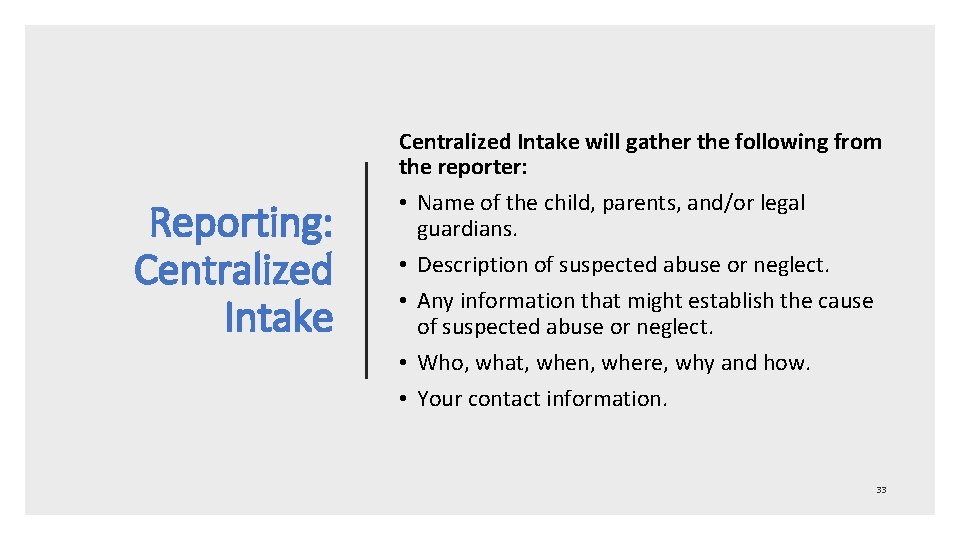 Reporting: Centralized Intake will gather the following from the reporter: • Name of the