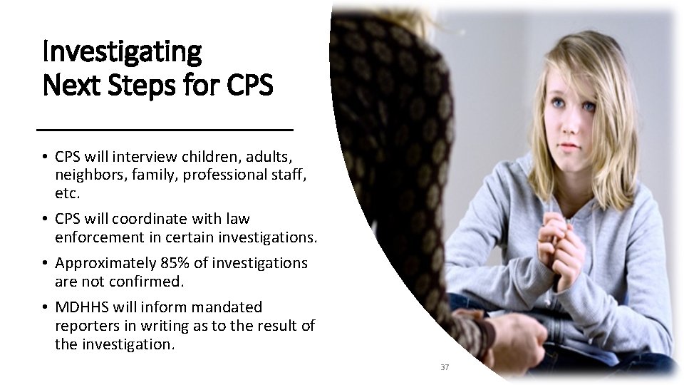 Investigating Next Steps for CPS • CPS will interview children, adults, neighbors, family, professional