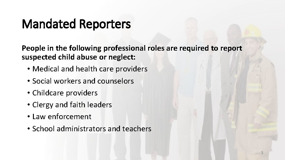 Mandated Reporters People in the following professional roles are required to report suspected child