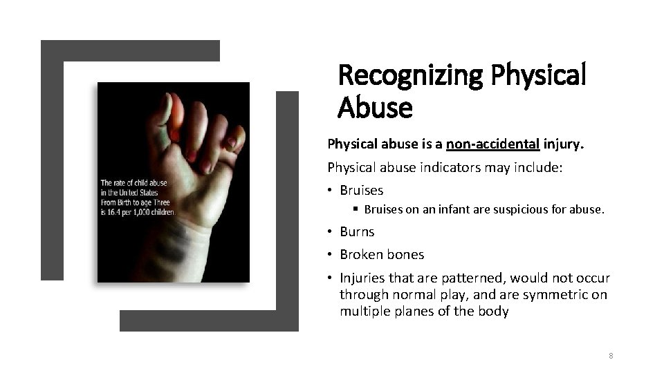 Recognizing Physical Abuse Physical abuse is a non-accidental injury. Physical abuse indicators may include: