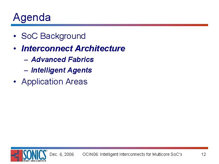 Agenda • So. C Background • Interconnect Architecture – Advanced Fabrics – Intelligent Agents