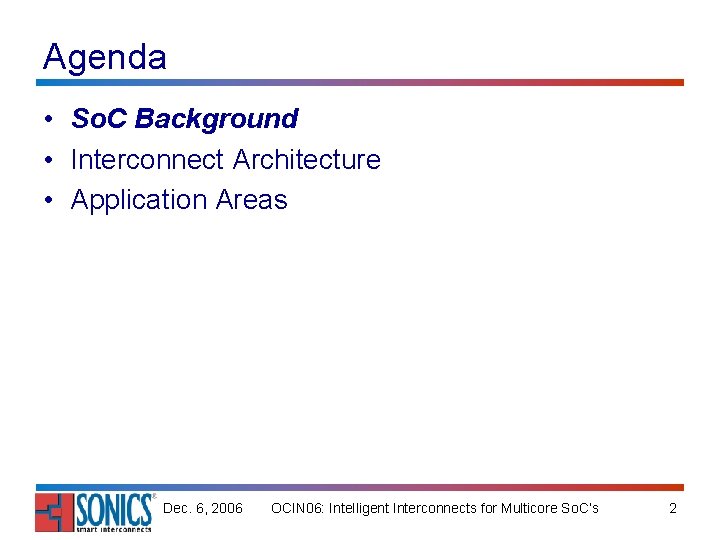 Agenda • So. C Background • Interconnect Architecture • Application Areas Dec. 6, 2006