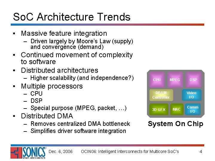 So. C Architecture Trends • Massive feature integration – Driven largely by Moore’s Law