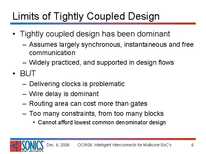 Limits of Tightly Coupled Design • Tightly coupled design has been dominant – Assumes