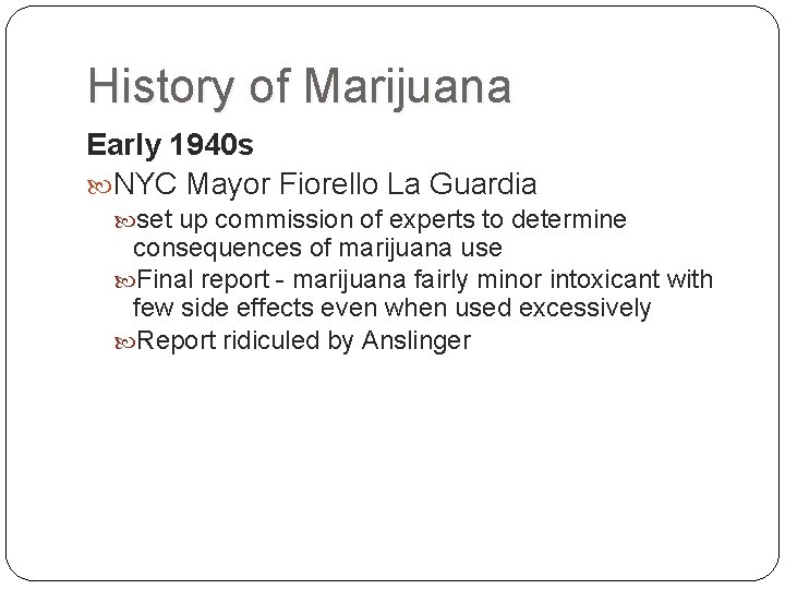 History of Marijuana Early 1940 s NYC Mayor Fiorello La Guardia set up commission