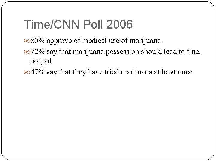 Time/CNN Poll 2006 80% approve of medical use of marijuana 72% say that marijuana