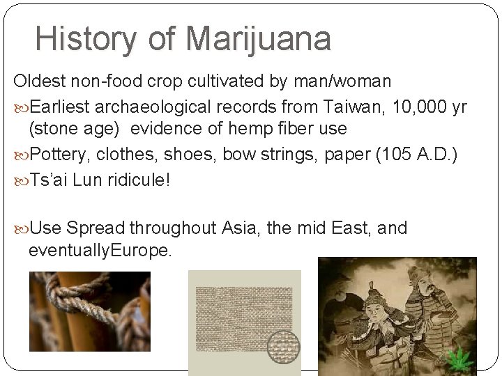 History of Marijuana Oldest non-food crop cultivated by man/woman Earliest archaeological records from Taiwan,