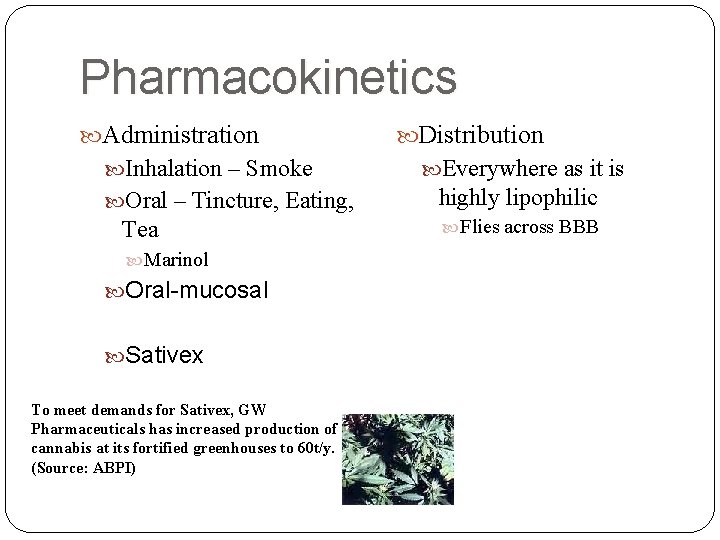 Pharmacokinetics Administration Inhalation – Smoke Oral – Tincture, Eating, Tea Marinol Oral-mucosal Sativex To
