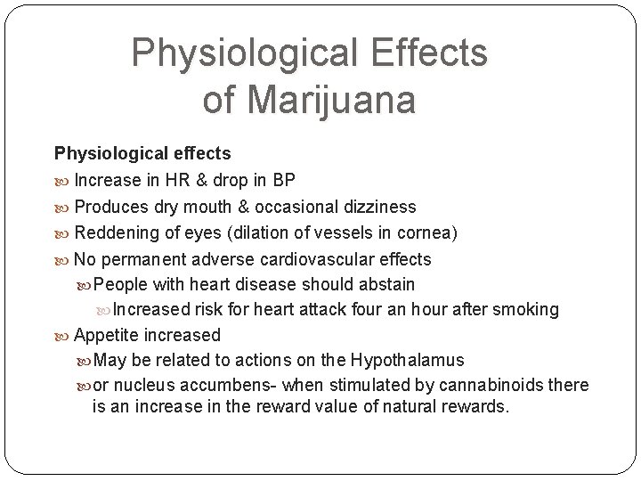 Physiological Effects of Marijuana Physiological effects Increase in HR & drop in BP Produces