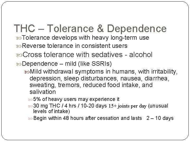 THC – Tolerance & Dependence Tolerance develops with heavy long-term use Reverse tolerance in