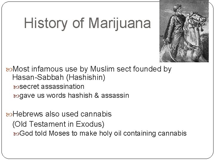 History of Marijuana Most infamous use by Muslim sect founded by Hasan-Sabbah (Hashishin) secret