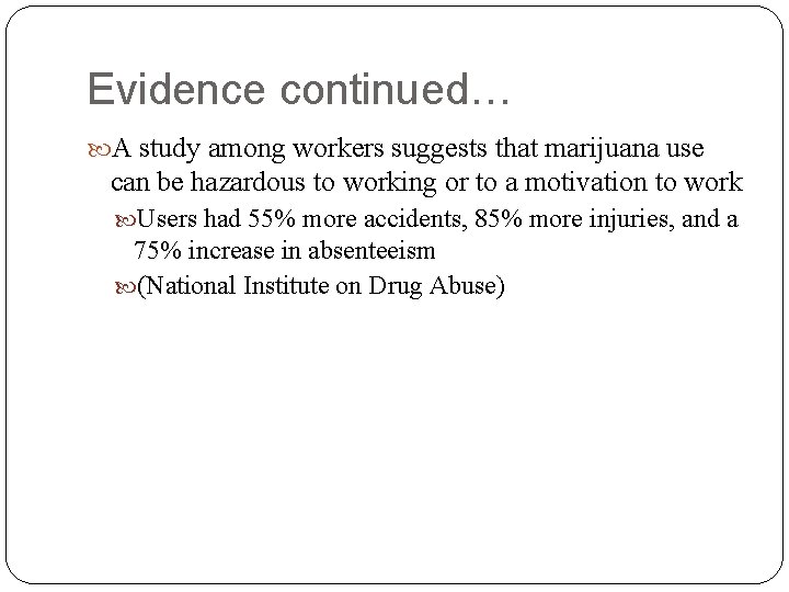 Evidence continued… A study among workers suggests that marijuana use can be hazardous to