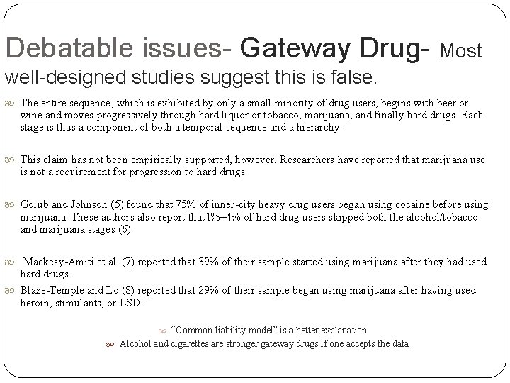 Debatable issues- Gateway Drug- Most well-designed studies suggest this is false. The entire sequence,