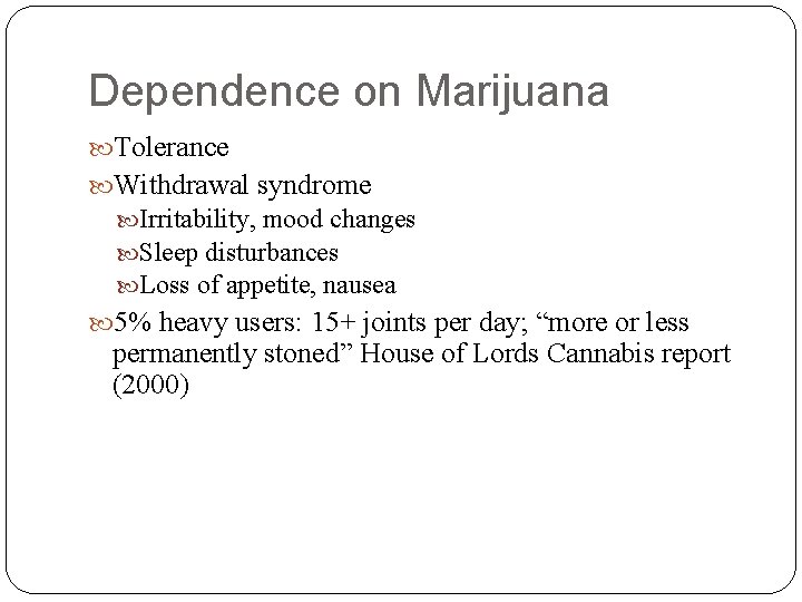 Dependence on Marijuana Tolerance Withdrawal syndrome Irritability, mood changes Sleep disturbances Loss of appetite,