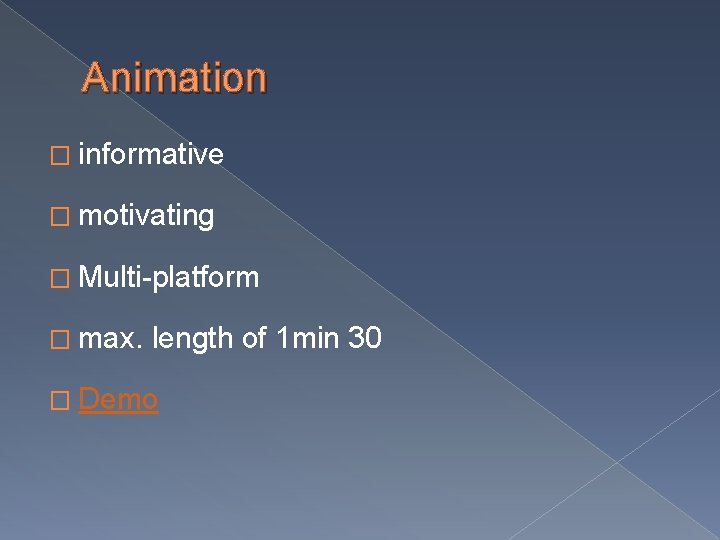 Animation � informative � motivating � Multi-platform � max. length of 1 min 30