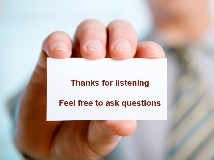 Thanks for listening Feel free to ask questions 