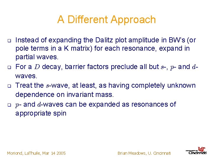 A Different Approach q q Instead of expanding the Dalitz plot amplitude in BW’s