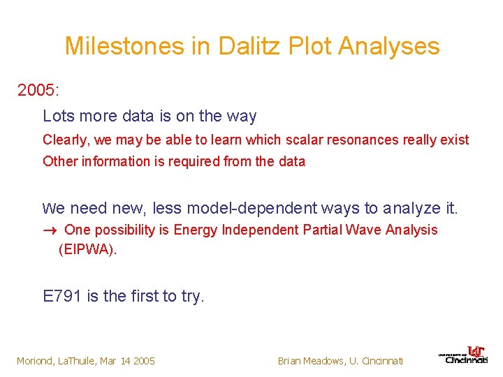 Milestones in Dalitz Plot Analyses 2005: Lots more data is on the way Clearly,
