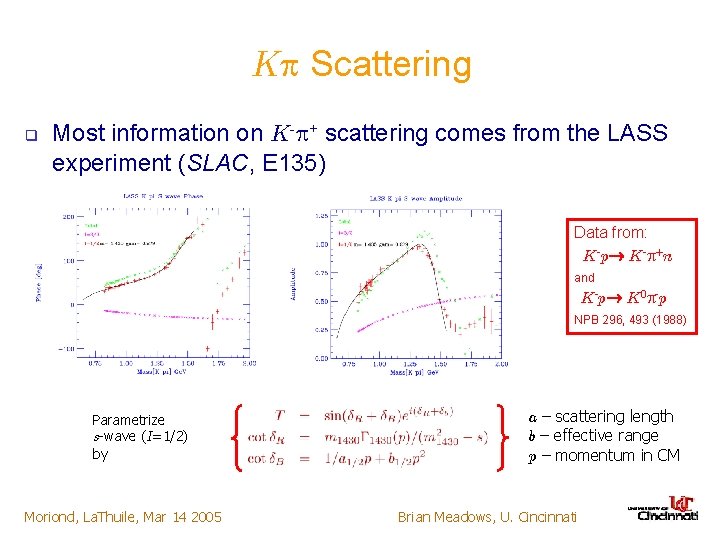 K Scattering q Most information on K- + scattering comes from the LASS experiment