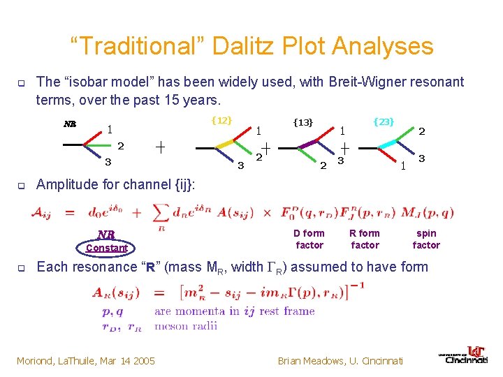 “Traditional” Dalitz Plot Analyses q The “isobar model” has been widely used, with Breit-Wigner