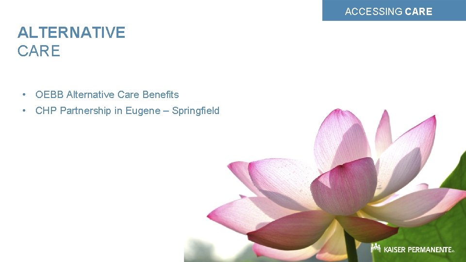 ACCESSING CARE ALTERNATIVE CARE • OEBB Alternative Care Benefits • CHP Partnership in Eugene