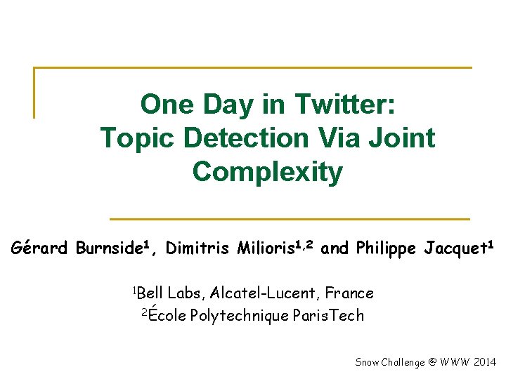 One Day in Twitter: Topic Detection Via Joint Complexity Gérard Burnside 1, Dimitris Milioris