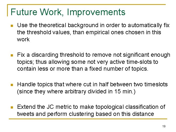 Future Work, Improvements n Use theoretical background in order to automatically fix the threshold