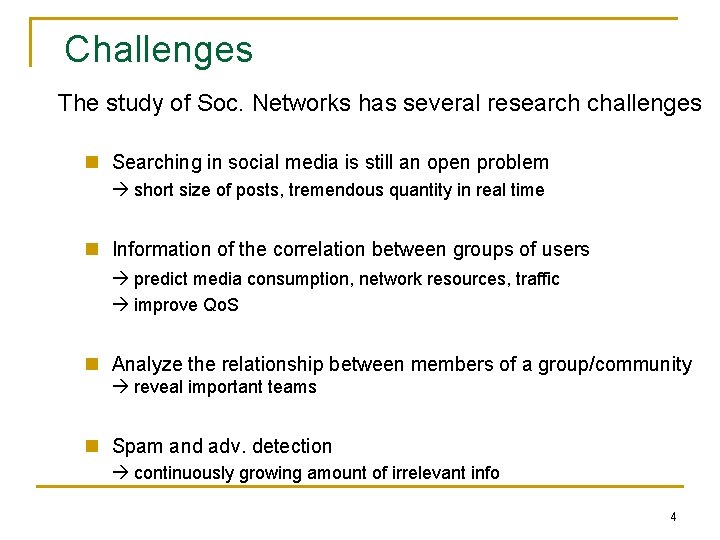 Challenges The study of Soc. Networks has several research challenges n Searching in social