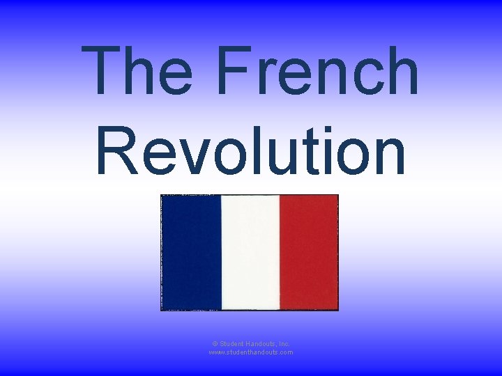 The French Revolution © Student Handouts, Inc. www. studenthandouts. com 